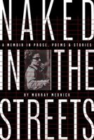 Running Naked in the Streets: A Memoir in Prose, Poems & Stories 0990725669 Book Cover