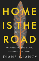 Home Is the Road: Wandering the Land, Shaping the Spirit 1506474772 Book Cover