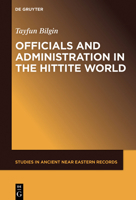 Officials and Administration in the Hittite World 1501516620 Book Cover