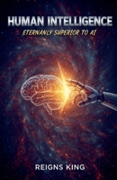 Human Intelligence: Eternally Superior to AI B0HF6XLT82 Book Cover