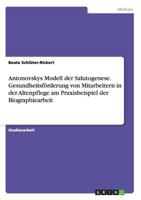 Antonovskys Modell der Salutogenese. Gesundheitsf�rderung von Mitarbeitern in der Altenpflege am Praxisbeispiel der Biographiearbeit 3640140834 Book Cover