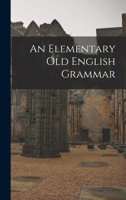 An Elementary Old English Grammar 1017589674 Book Cover