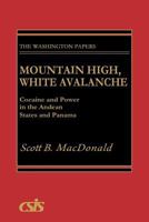 Mountain High, White Avalanche: Cocaine and Power in the Andean States and Panama (The Washington Papers) 0275932354 Book Cover