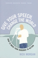 Give Your Speech, Change the World: How to Move Your Audience to Action 1591397146 Book Cover
