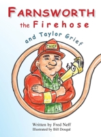 Farnsworth the Firehose and Taylor Grief 0999498584 Book Cover