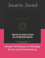 Mental Wellness & Overthinking: Simple Techniques to Manage Stress and Overthinking B0HGF6VVS5 Book Cover