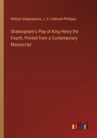 Shakespeare's Play of King Henry the Fourth, Printed from a Contemporary Manuscript 3368868063 Book Cover