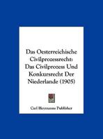 Das Oesterreichische Civilprozessrecht: Das Civilprozess Und Konkursrecht Der Niederlande (1905) 1161043705 Book Cover