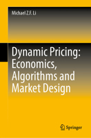 Dynamic Pricing: Economics, Algorithms and Market Design 9819250110 Book Cover