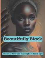 Beautifully Black: An African American coloring book for all ages B0BW2RSPMY Book Cover