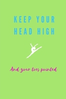 Keep Your Head High and Your Toes Pointed Gymnastics Meet Log: Green 1657075869 Book Cover