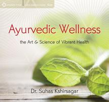 Ayurvedic Wellness: The Art and Science of Vibrant Health 1622031776 Book Cover