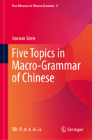 Five Topics in Macro-Grammar of Chinese (New Advances in Chinese Grammar, 4) 9819231957 Book Cover