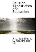 Religion, Agnosticism and Education. Second Edition 1722987049 Book Cover