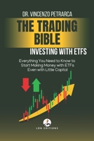 THE TRADING BIBLE Investing with ETFs: Everything You Need to Know to Start Making Money with ETFs Even with Little Capital B0F13NTPHL Book Cover