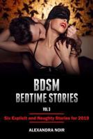 Bdsm Bedtime Stories Vol. 3: Six Explicit and Naughty Stories for 2019: Dominance and Submission, Mfm, and Group Stories! 1793154392 Book Cover