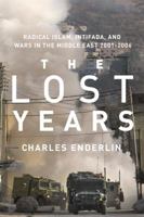 The Lost Years: Radical Islam, Intifada, and Wars in the Middle East, 2001-2006 1590511719 Book Cover