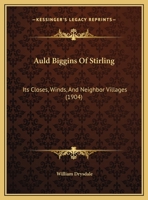 Auld Biggins Of Stirling: Its Closes, Winds, And Neighbor Villages 1104037335 Book Cover