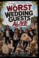 THE WORST WEDDING GUESTS ALIVE: Five Friends. One Wrong Invitation. A Wedding That Never Stood a Chance. B0HFMJ64QD Book Cover