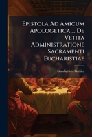 Epistola Ad Amicum Apologetica ... de Vetita Administratione Sacramenti Eucharistiae 1286291550 Book Cover