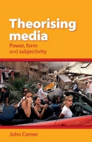 Theorising Media: Power, Form and Subjectivity 0719096561 Book Cover