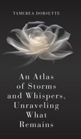 An Atlas of Storms and Whispers, Unraveling What Remains 1834381509 Book Cover