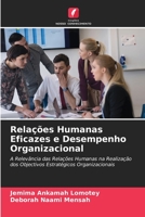 Relações Humanas Eficazes e Desempenho Organizacional: A Relevância das Relações Humanas na Realização dos Objectivos Estratégicos Organizacionais 6206336905 Book Cover