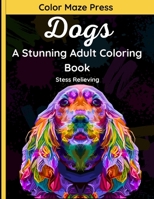 Dogs – A Stunning Adult Coloring Book: 30 Beautiful & Very Detailed Designs of German Shepherds, German Boxers, Bulldogs, Pomeranians, Pinschers, ... and Mandalas. Relaxing and Stress Relieving B08M8GWRPV Book Cover