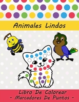 Animales Lindos, Libro De Colorear, Marcadores De Puntos: Para Niños Y Niñas Con 30 De Animales Para Colorear Niños De 2 a 8 Años Regalo Para Colorear B08YQR5ZTL Book Cover