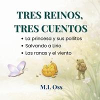 Tres reinos, tres cuentos: La princesa y sus pollitos • Salvando a Lirio • Las ranas y el viento (Spanish Edition) B0GRR97NFV Book Cover