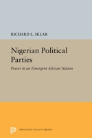 Nigerian Political Parties: Power in an Emergent African Nation 069162514X Book Cover