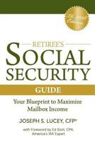 The Retiree's Social Security Guide: Your Blueprint to Maximize Mailbox Income 1981428801 Book Cover