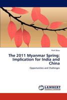 The 2011 Myanmar Spring: Implication for India and China: Opportunities and Challenges 3848426307 Book Cover
