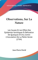 Observations, Sur La Nature: Les Causes Et Les Effets Des Epidemies Varioliques Et Refutation De Quelques E'Crits, Contre L'Inoculation De La Petite Verole (1764) 1104651610 Book Cover