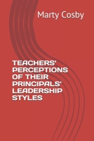 TEACHERS’ PERCEPTIONS OF THEIR PRINCIPALS’ LEADERSHIP STYLES B091LXDB3K Book Cover
