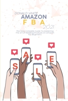 Amazon FBA 2021: The Most Complete Guide To Mastering The Art Of Retailing Products On Amazon for Beginners 1914369009 Book Cover