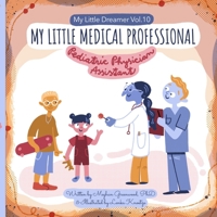 My Little Medical Professional: Pediatric Physician Assistant: My Little Dreamer, Vol. 10 170820363X Book Cover