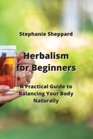 Herbalism for Beginners: A Practical Guide to Balancing Your Body Naturally 9710282638 Book Cover