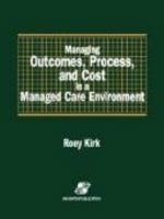 Managing Outcomes, Process, and Cost in a Managed Care Environment 0834209128 Book Cover