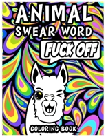 Animal Swear Word Coloring Book: Funny Swearing Animals Coloring Book For Adults Full Of Potty-mouthed Critters B08BTZ8KF4 Book Cover