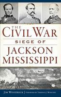 The Civil War Siege of Jackson, Mississippi 1540211894 Book Cover
