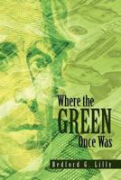 Where the Green Once Was 1450014534 Book Cover