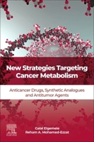 New Strategies Targeting Cancer Metabolism: Anticancer Drugs, Synthetic Analogues and Antitumor Agents 0128217839 Book Cover