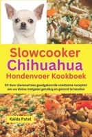 Slowcooker Chihuahua Hondenvoer Kookboek: 50 door dierenartsen goedgekeurde voedzame recepten om uw kleine metgezel gelukkig en gezond te houden (Dutch Edition) B0DR7QJPWJ Book Cover