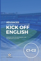Kick off English: Advanced - C1-C2: Improve your English Reading and Vocabulary Skills in just 30 Days. (Kick off English: 30-Day English Courses) B0F196V9WZ Book Cover