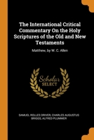 The International Critical Commentary On the Holy Scriptures of the Old and New Testaments: Matthew, by W. C. Allen B0BQFKDGS3 Book Cover