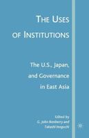 The Uses of Institutions: The U.S., Japan, and Governance in East Asia 1349536628 Book Cover