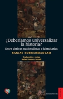 ¿Deberíamos universalizar la historia?: Entre derivas nacionalistas e identitarias (Spanish Edition) 9562893596 Book Cover