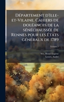 DÃ(c)partement d'Ille-et-Vilaine. Cahiers de dolÃ(c)ances de la sÃ(c)nÃ(c)chaussÃ(c)e de Rennes pour les Ã tats gÃ(c)nÃ(c)raux de 1789 (French Edition) 1024122379 Book Cover