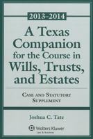 A Texas Companion for the Course in Wills, Trusts, and Estates. Case & Statutory Supplement: 2013-2014 1454839023 Book Cover